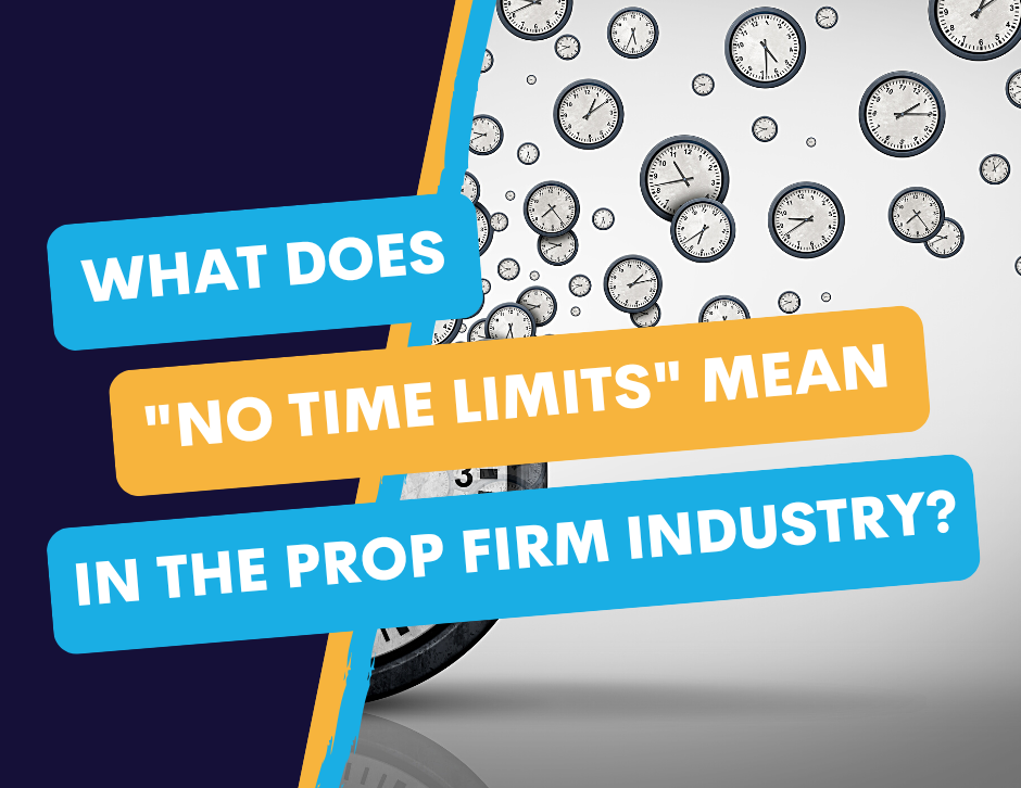 What Does “No Time Limits” Mean in the Prop Firm Industry?